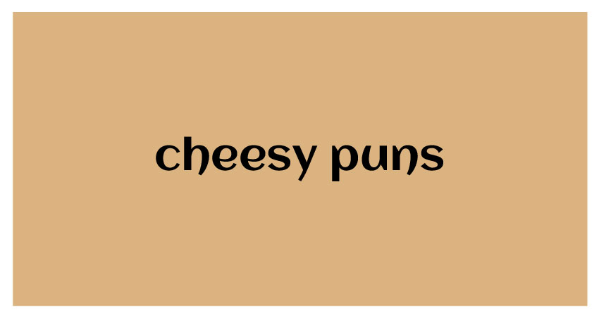 funny puns for cheesy