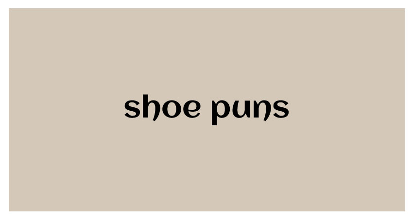 funny puns for shoe