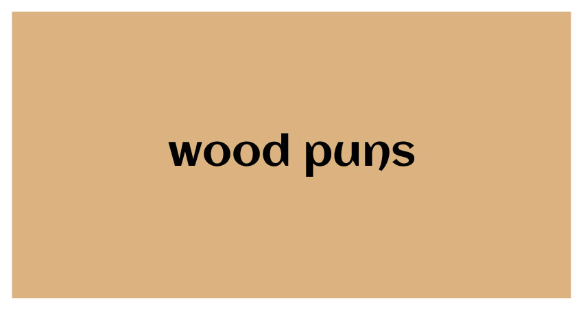funny puns for wood