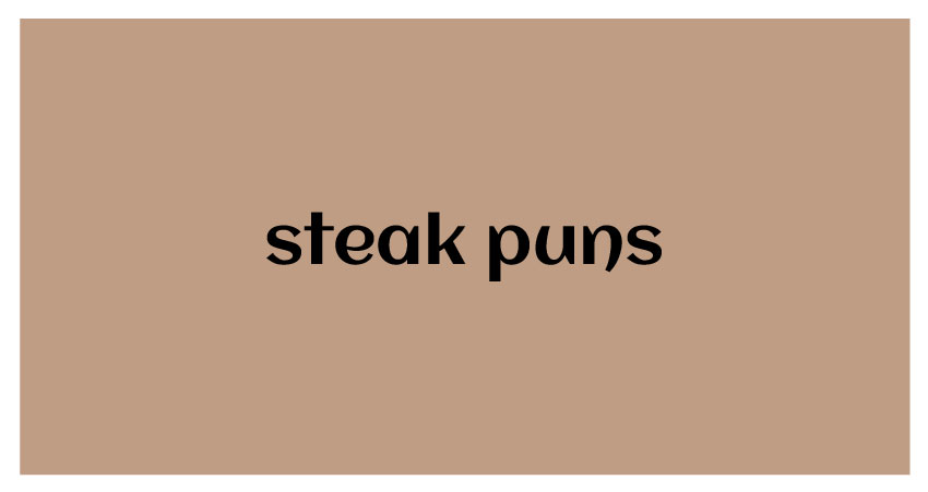funny puns for steak