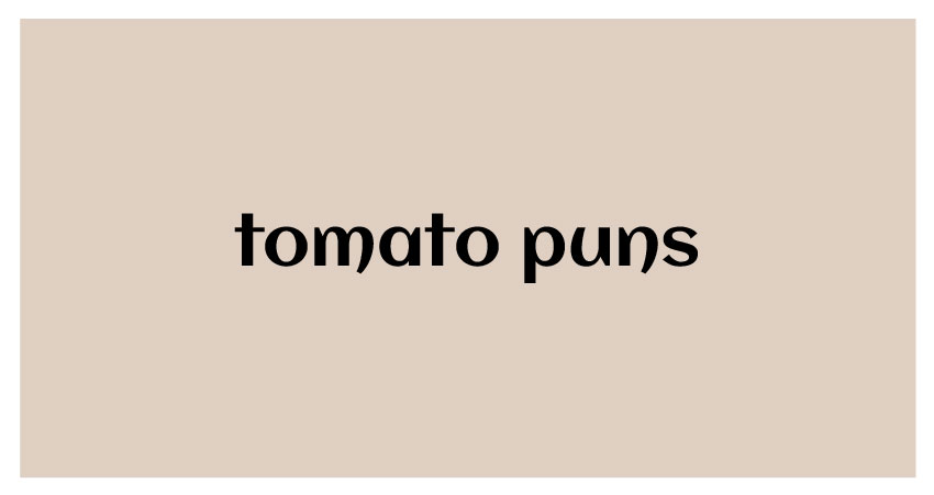 funny puns for tomato