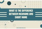 Difference Between Nickname And Short Name
